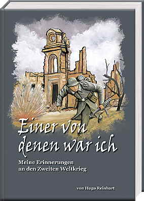 Bild von dem Buch -Einer von denen war ich - Meine Erinnerungen an den Zweiten Weltkrieg- von Hugo Reinhart
